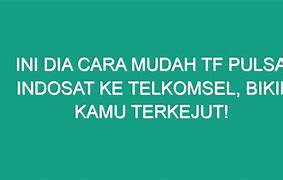 Cara Tf Telkomsel Ke Indosat